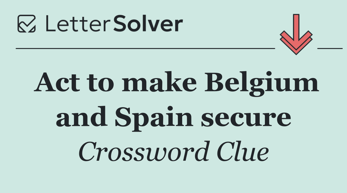 Act to make Belgium and Spain secure