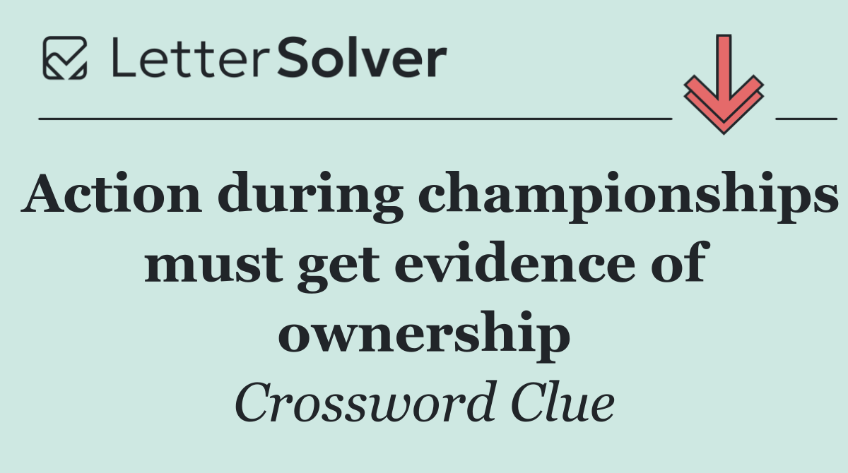 Action during championships must get evidence of ownership