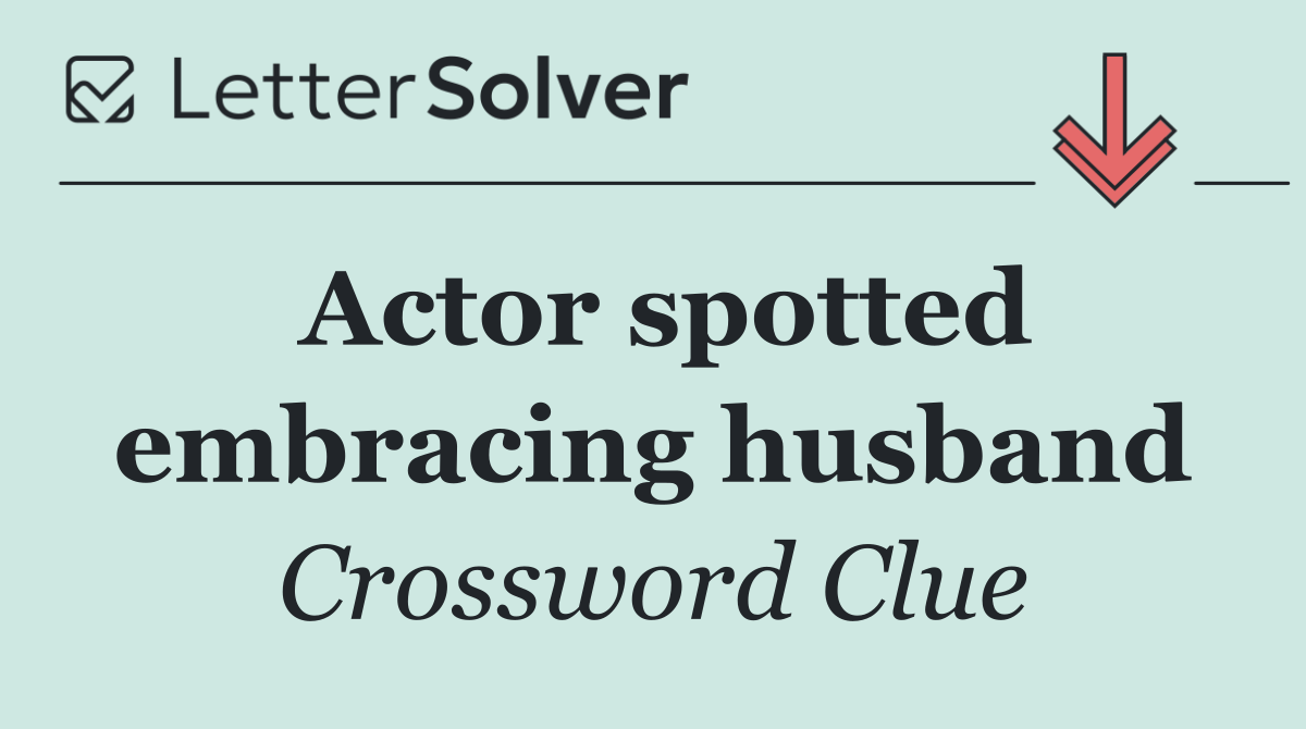 Actor spotted embracing husband