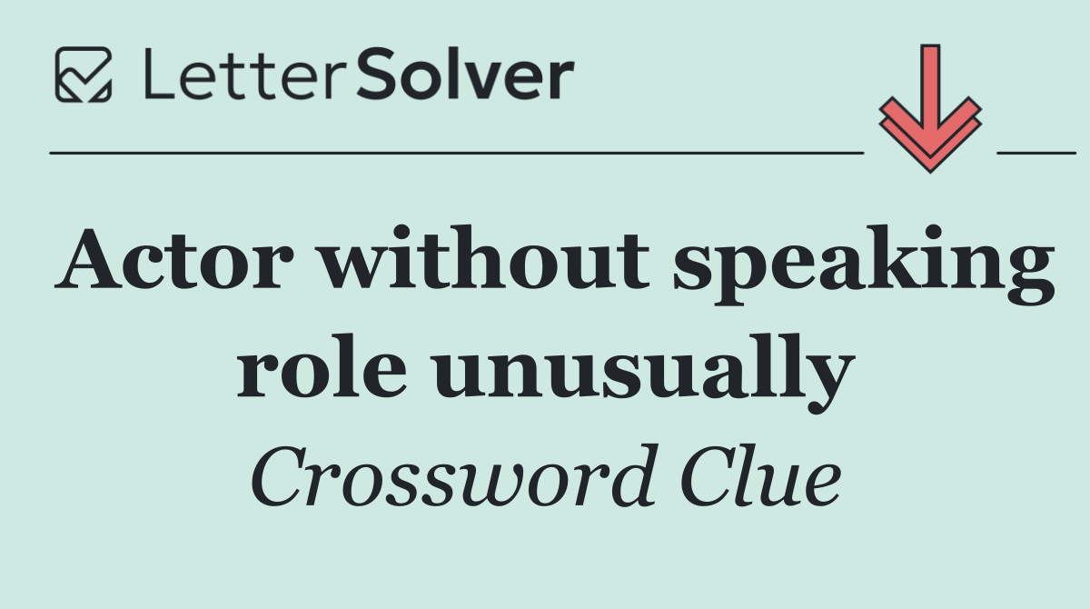 Actor without speaking role unusually