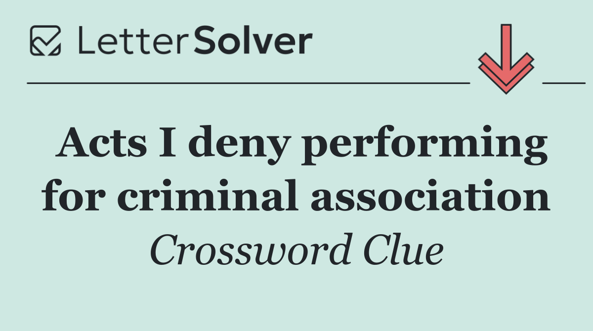 Acts I deny performing for criminal association