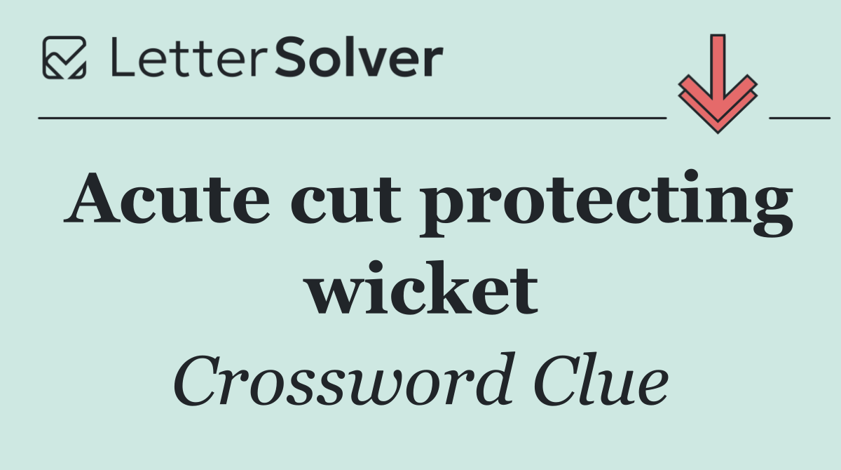 Acute cut protecting wicket