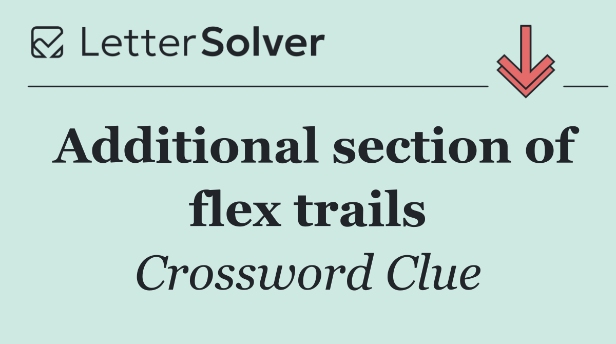 Additional section of flex trails