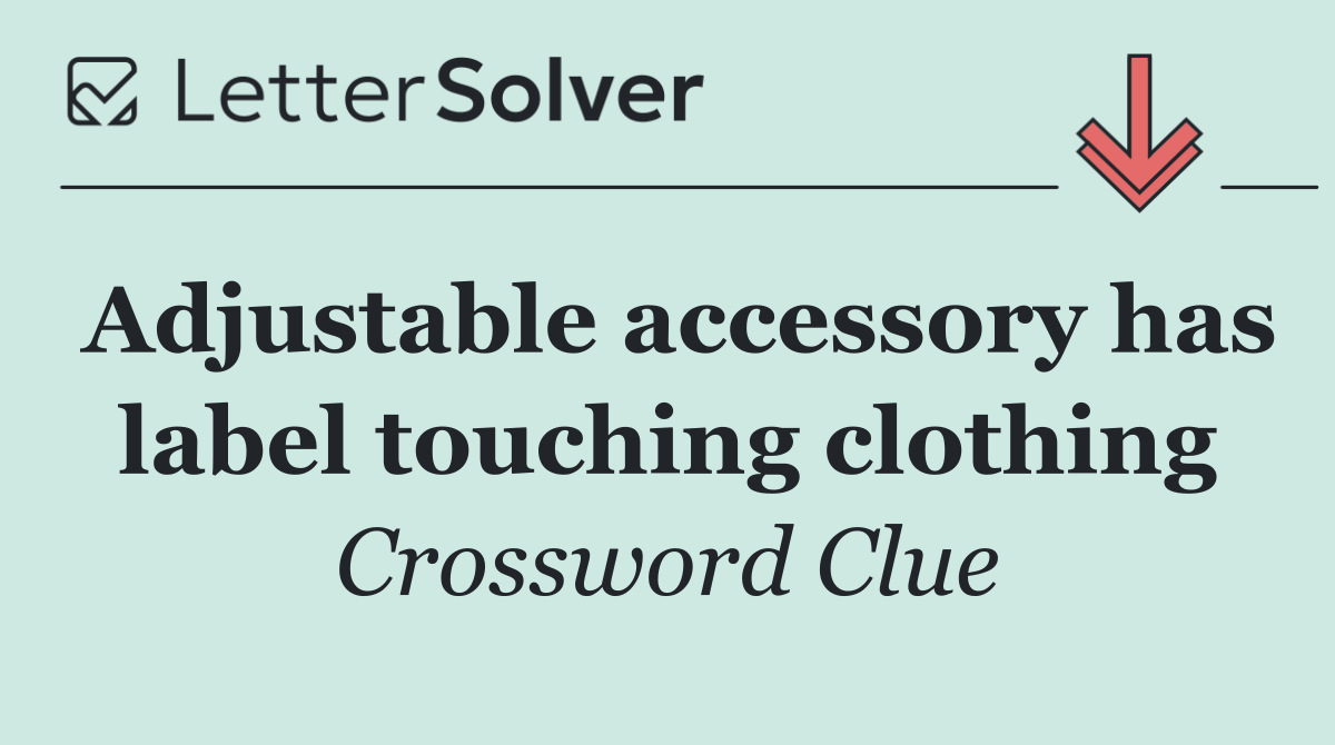 Adjustable accessory has label touching clothing
