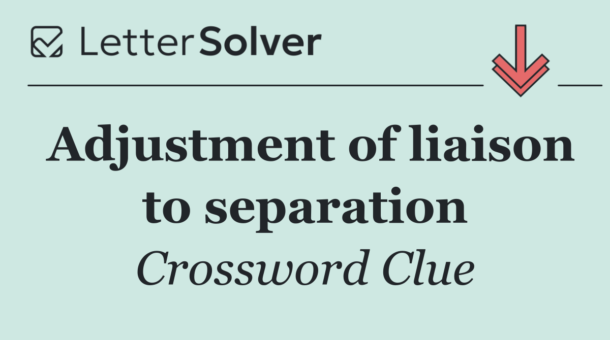 Adjustment of liaison to separation