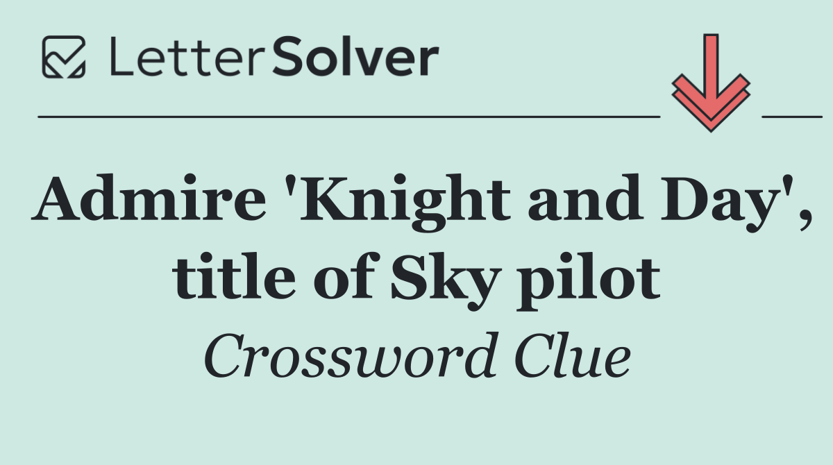 Admire 'Knight and Day', title of Sky pilot