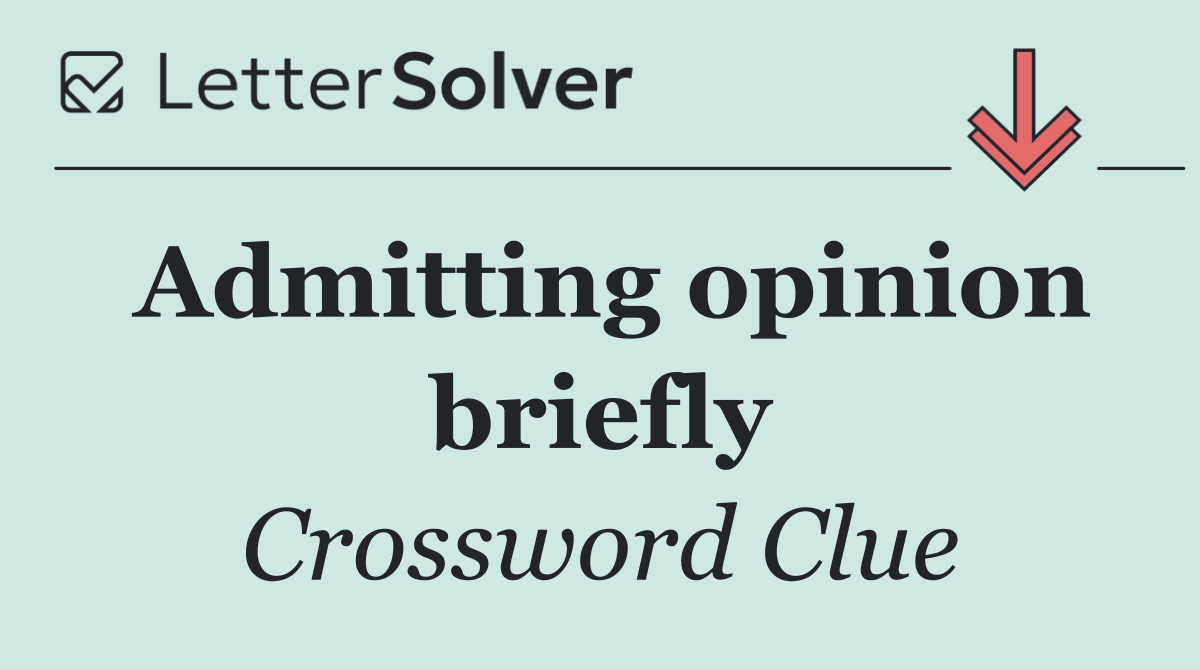 Admitting opinion briefly