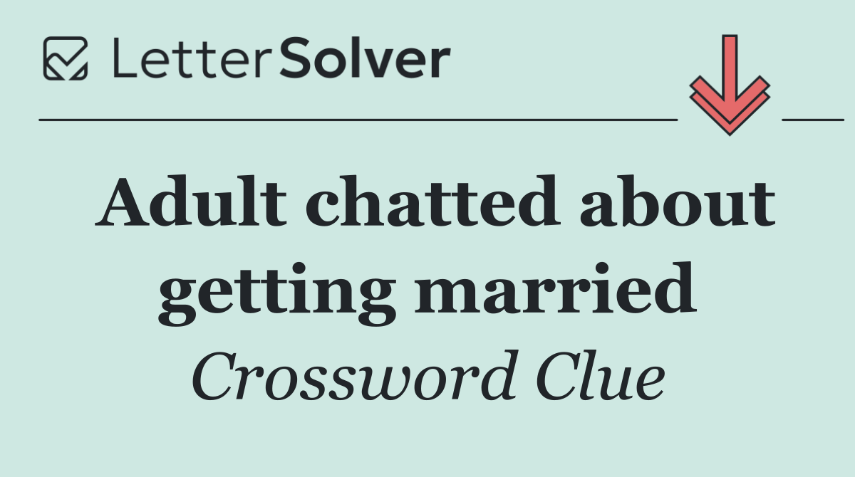 Adult chatted about getting married