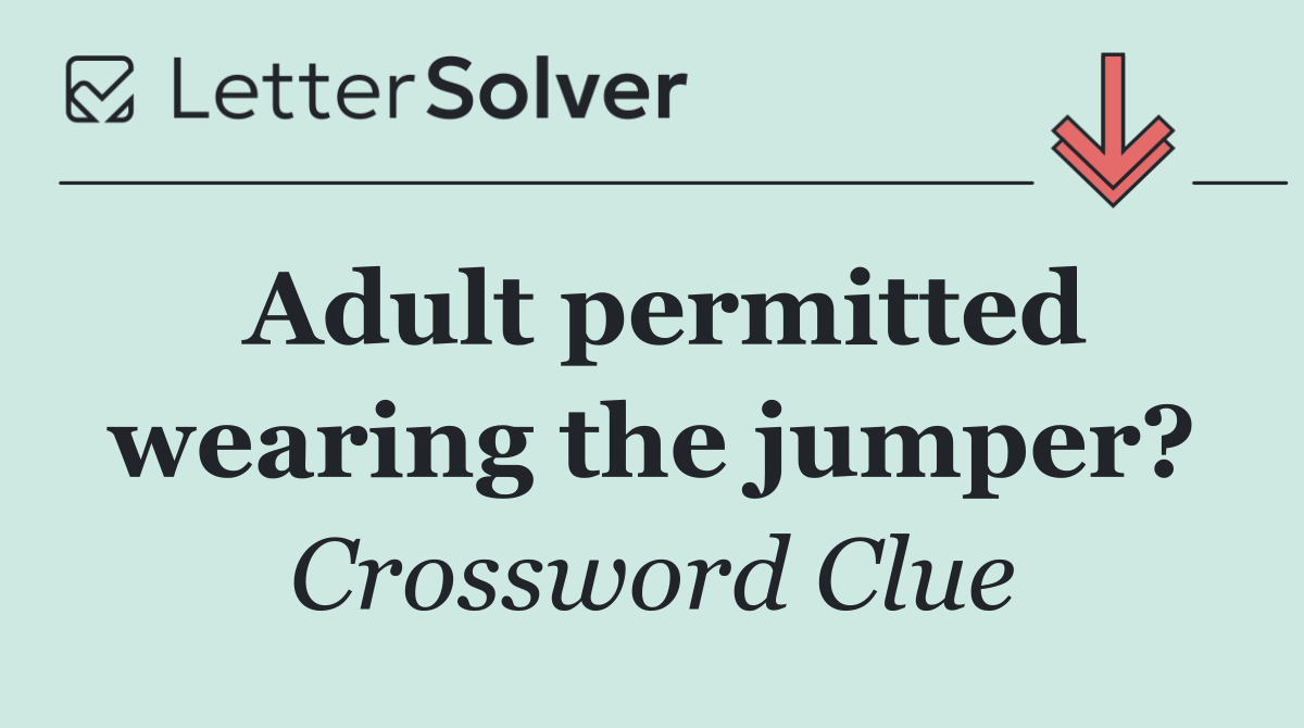 Adult permitted wearing the jumper?