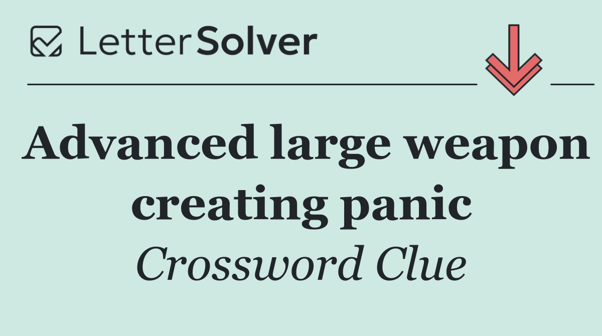Advanced large weapon creating panic