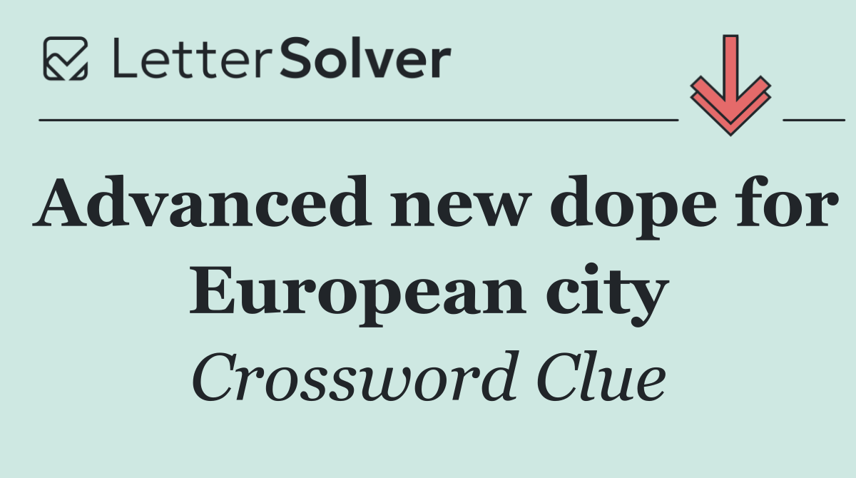 Advanced new dope for European city