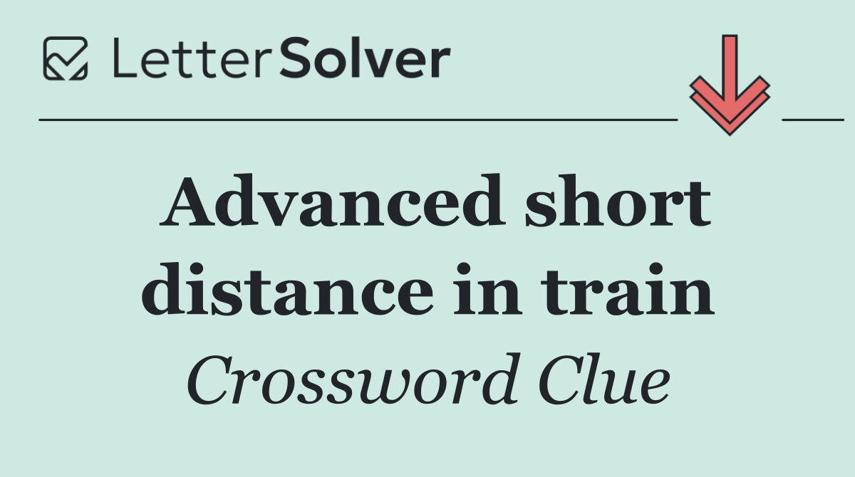Advanced short distance in train