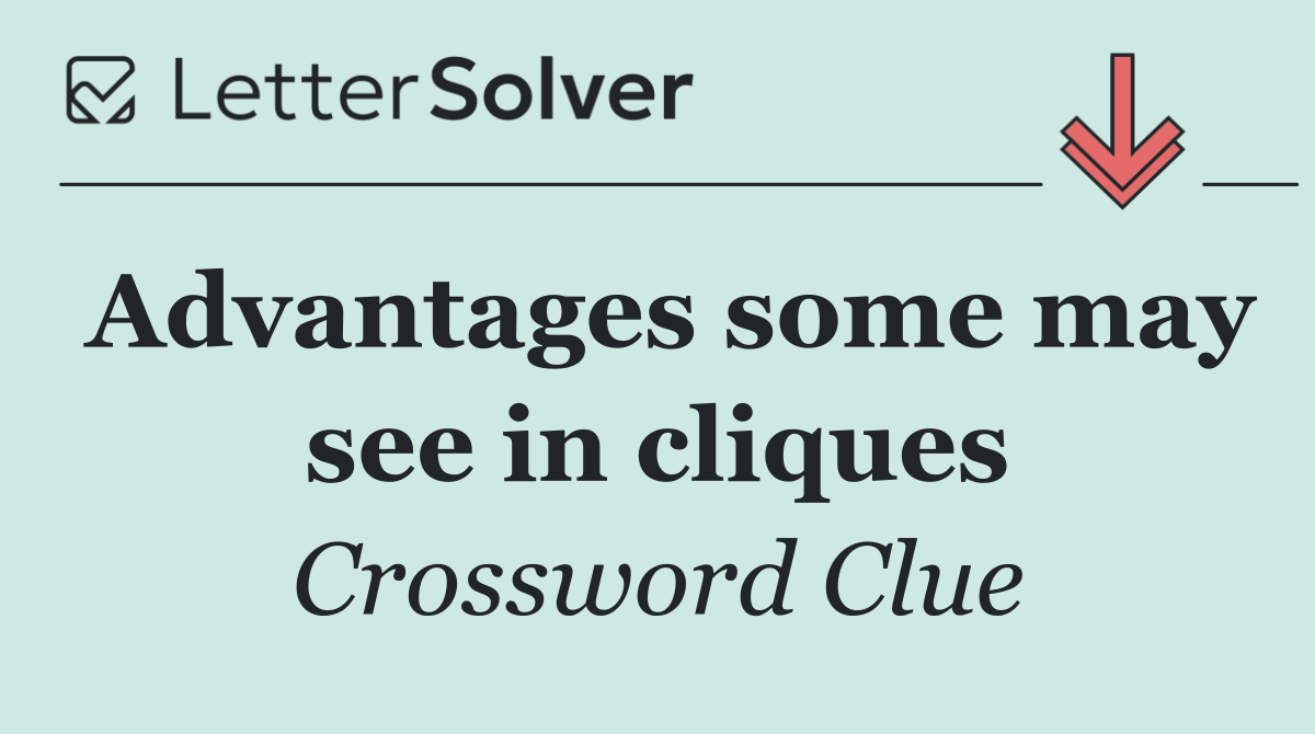 Advantages some may see in cliques
