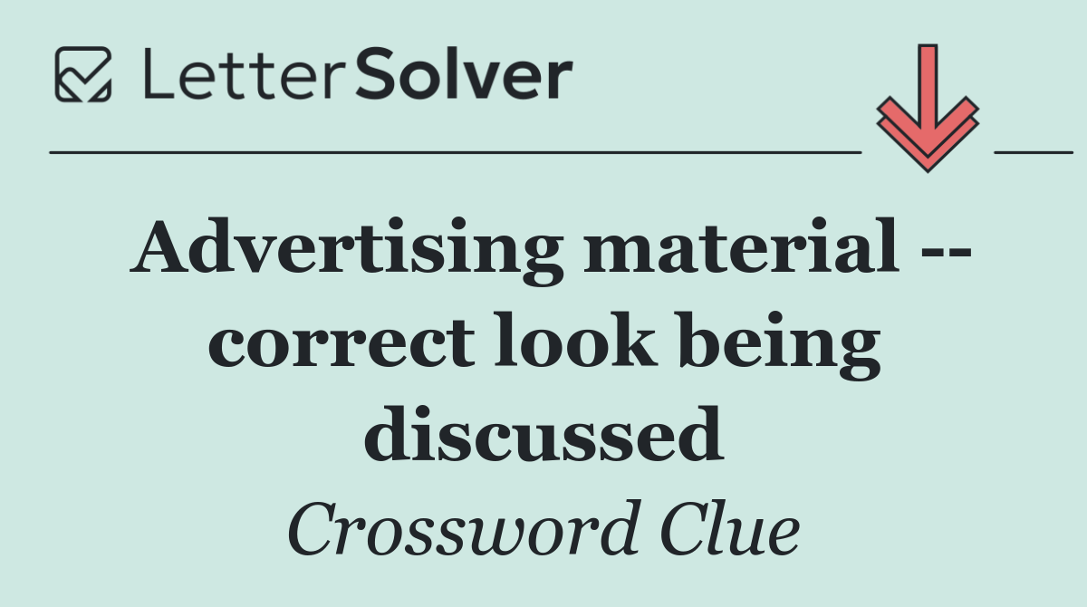 Advertising material    correct look being discussed