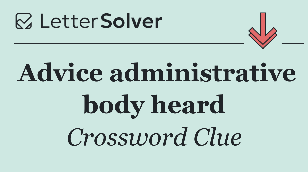 Advice administrative body heard