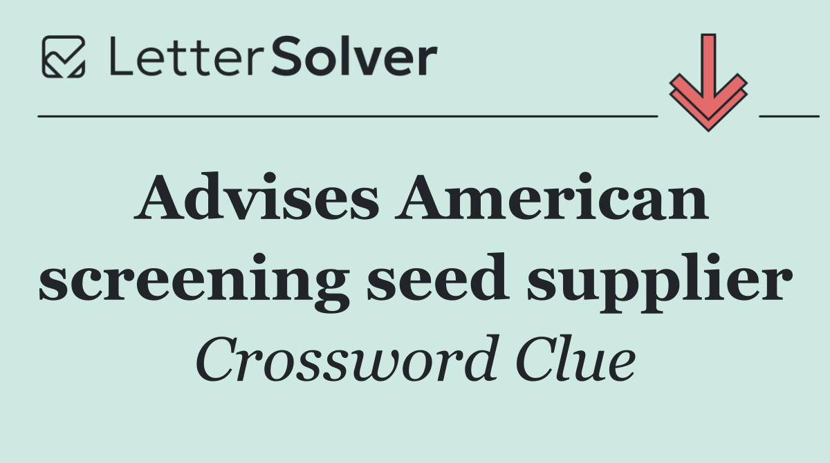 Advises American screening seed supplier