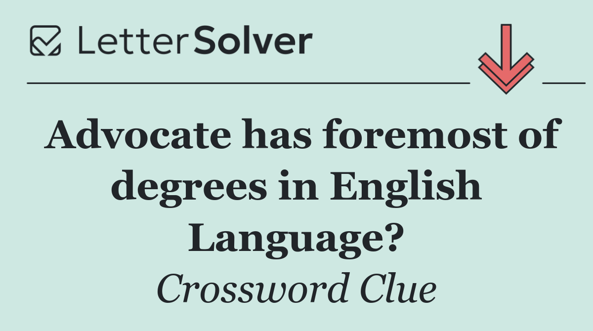 Advocate has foremost of degrees in English Language?