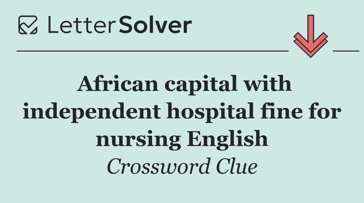 African capital with independent hospital fine for nursing English