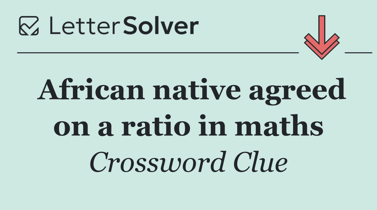 African native agreed on a ratio in maths
