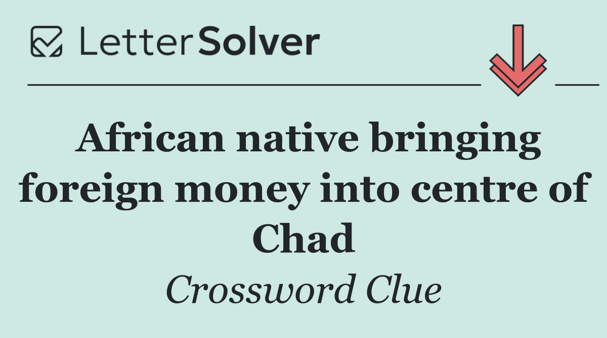 African native bringing foreign money into centre of Chad