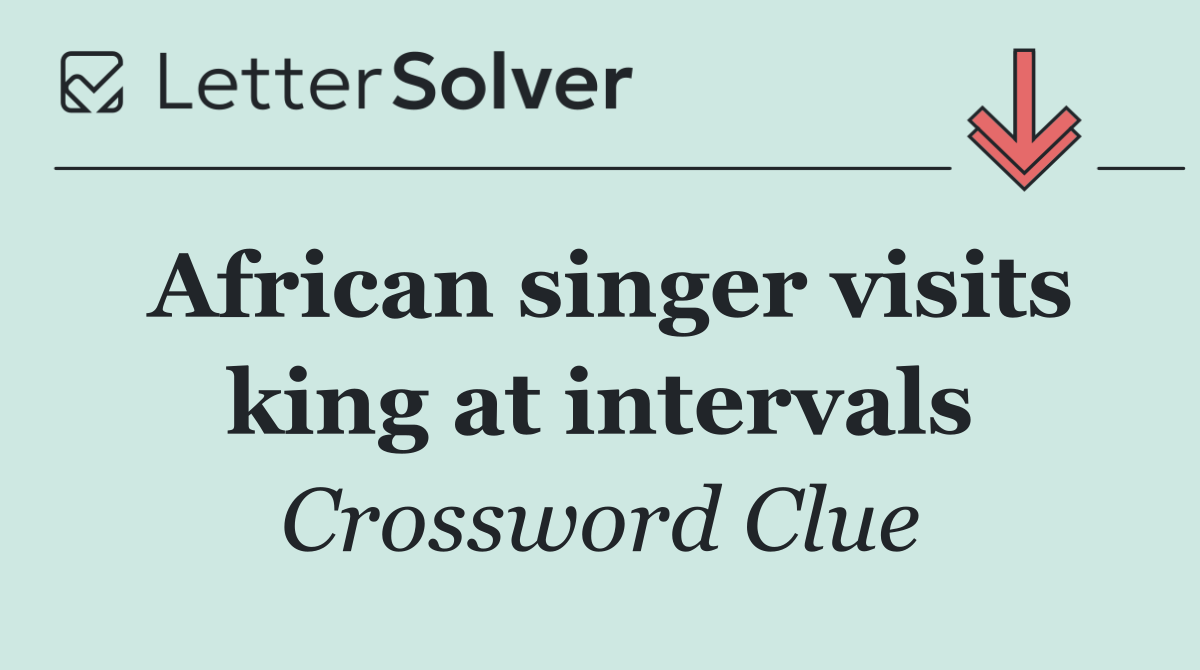 African singer visits king at intervals
