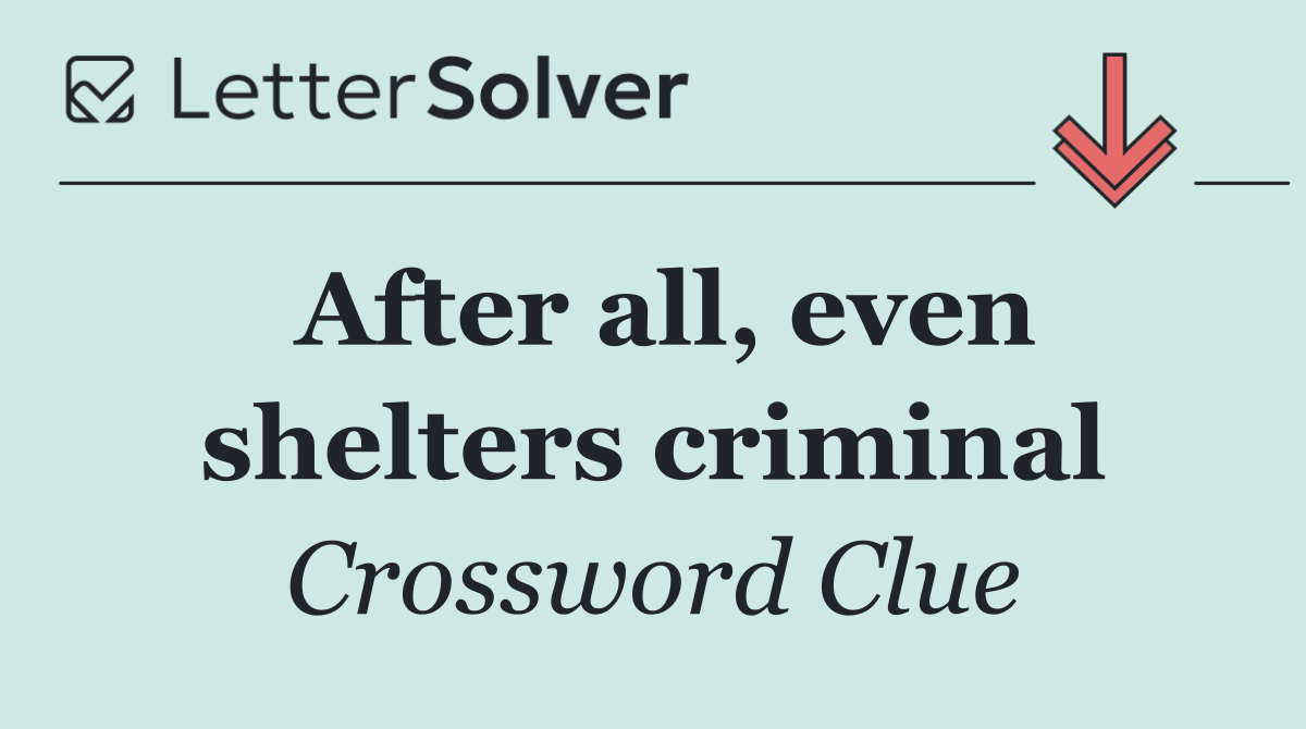 After all, even shelters criminal