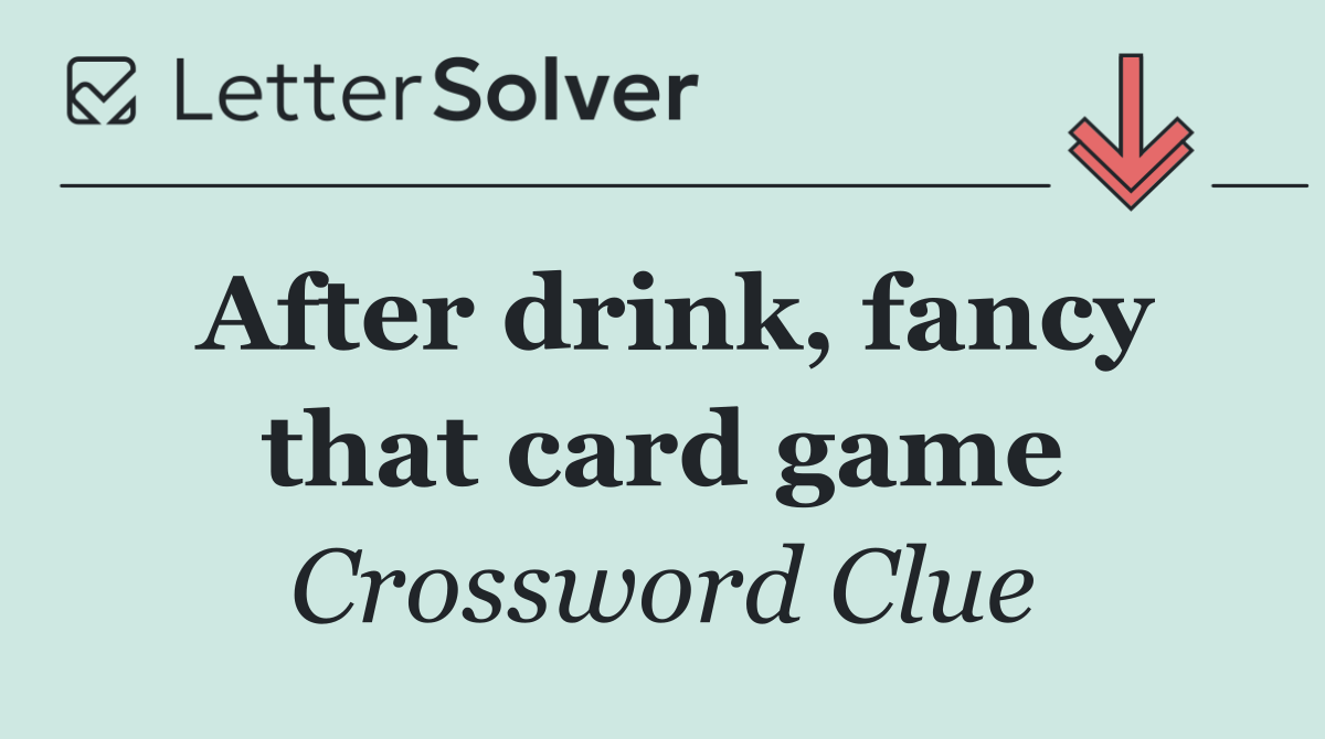 After drink, fancy that card game
