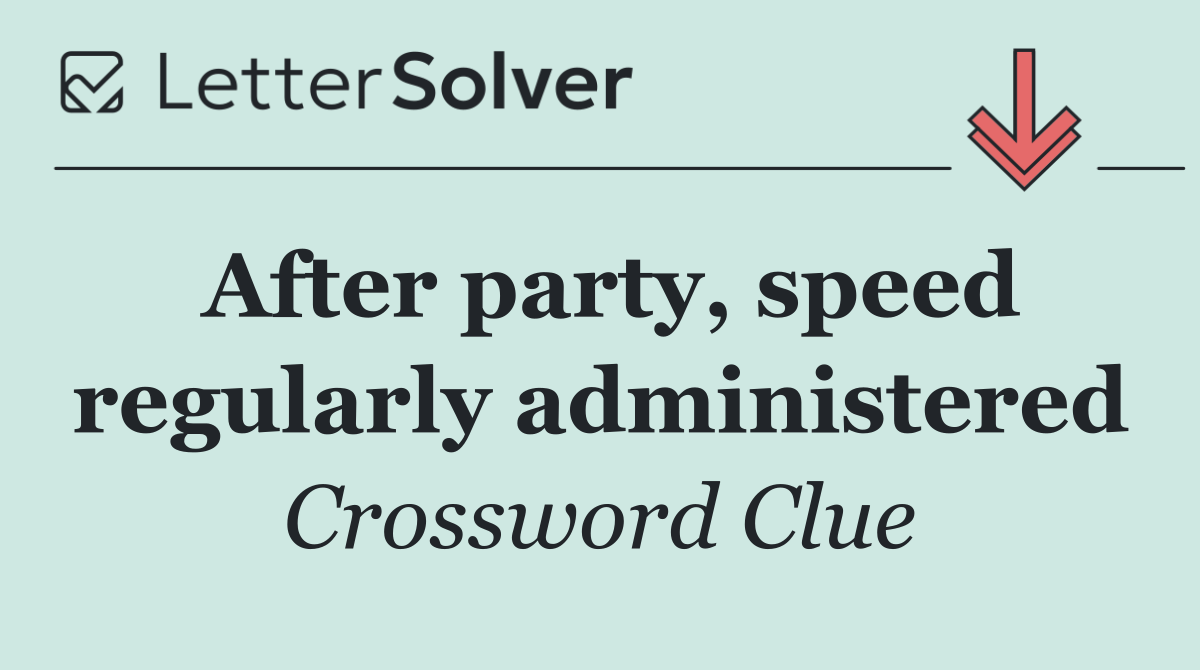 After party, speed regularly administered