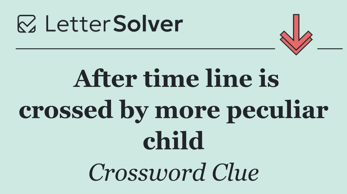After time line is crossed by more peculiar child