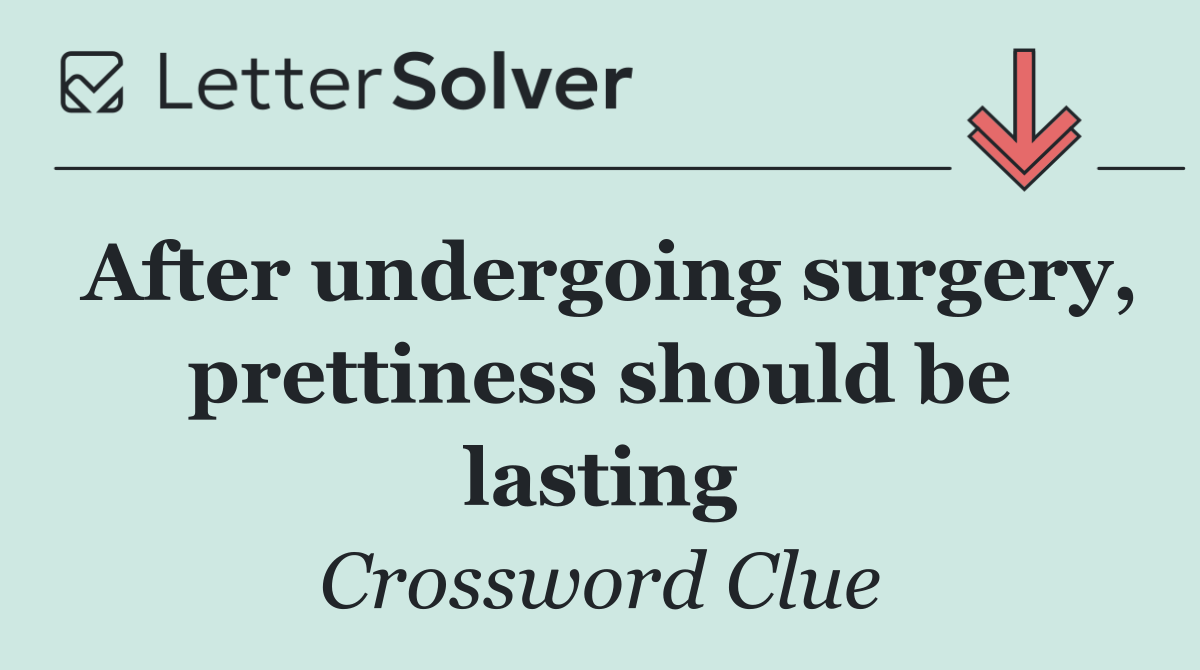 After undergoing surgery, prettiness should be lasting