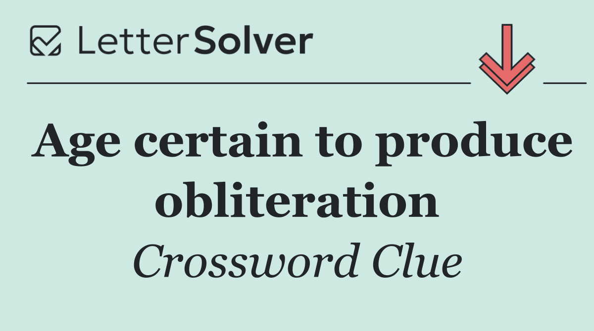 Age certain to produce obliteration