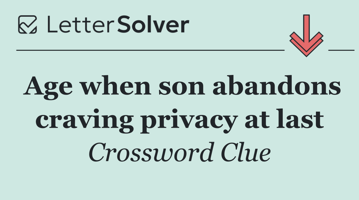 Age when son abandons craving privacy at last