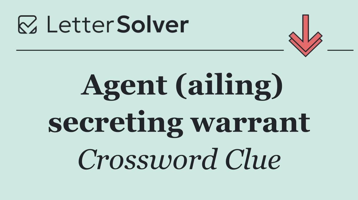Agent (ailing) secreting warrant