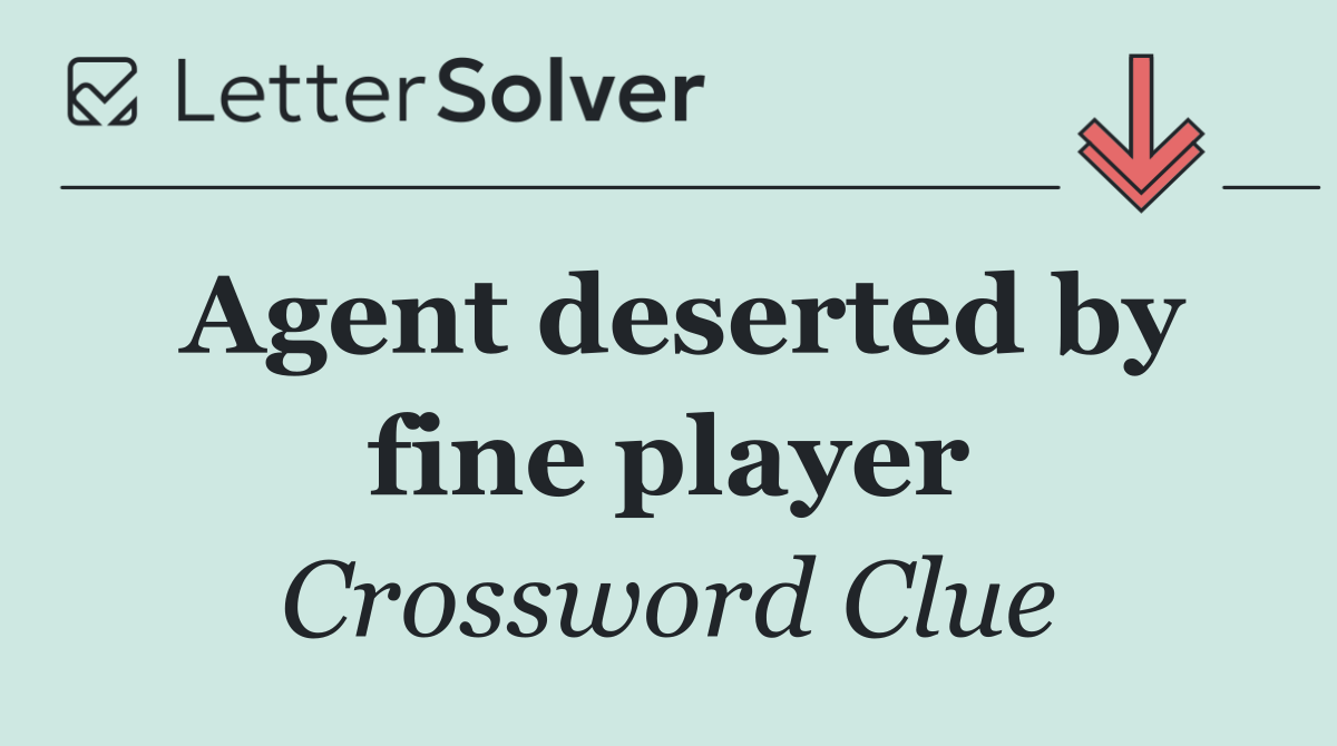 Agent deserted by fine player
