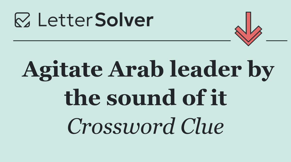 Agitate Arab leader by the sound of it