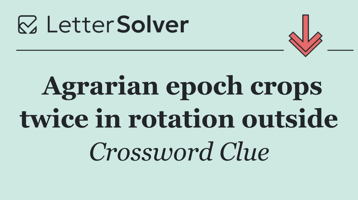 Agrarian epoch crops twice in rotation outside
