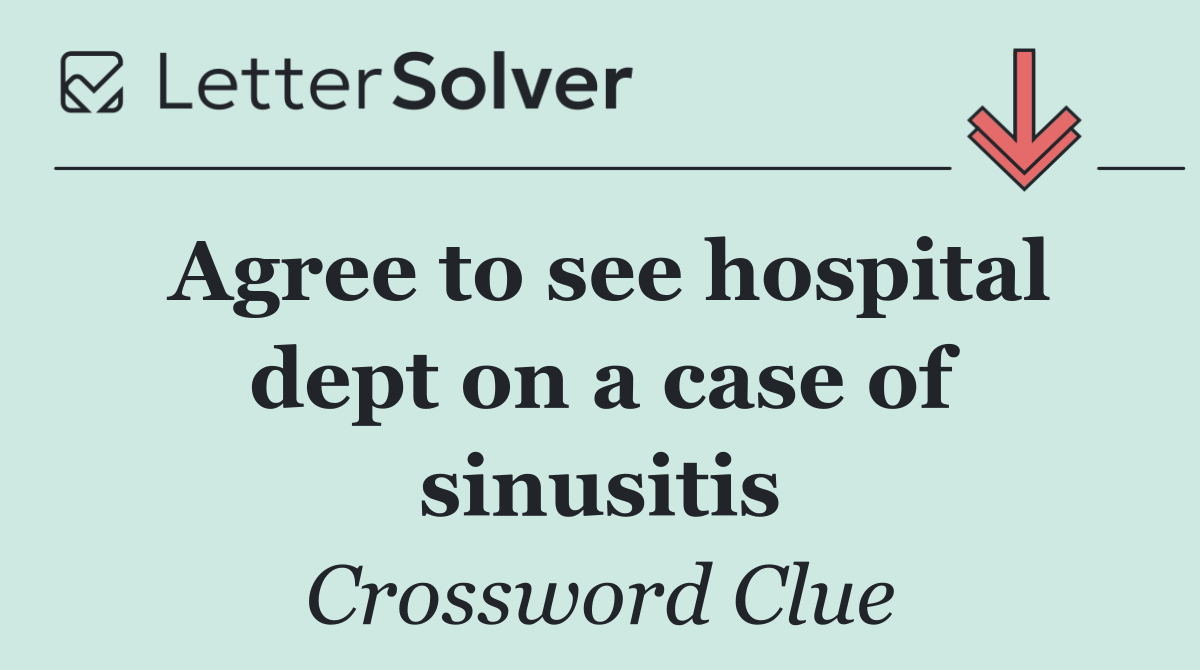 Agree to see hospital dept on a case of sinusitis