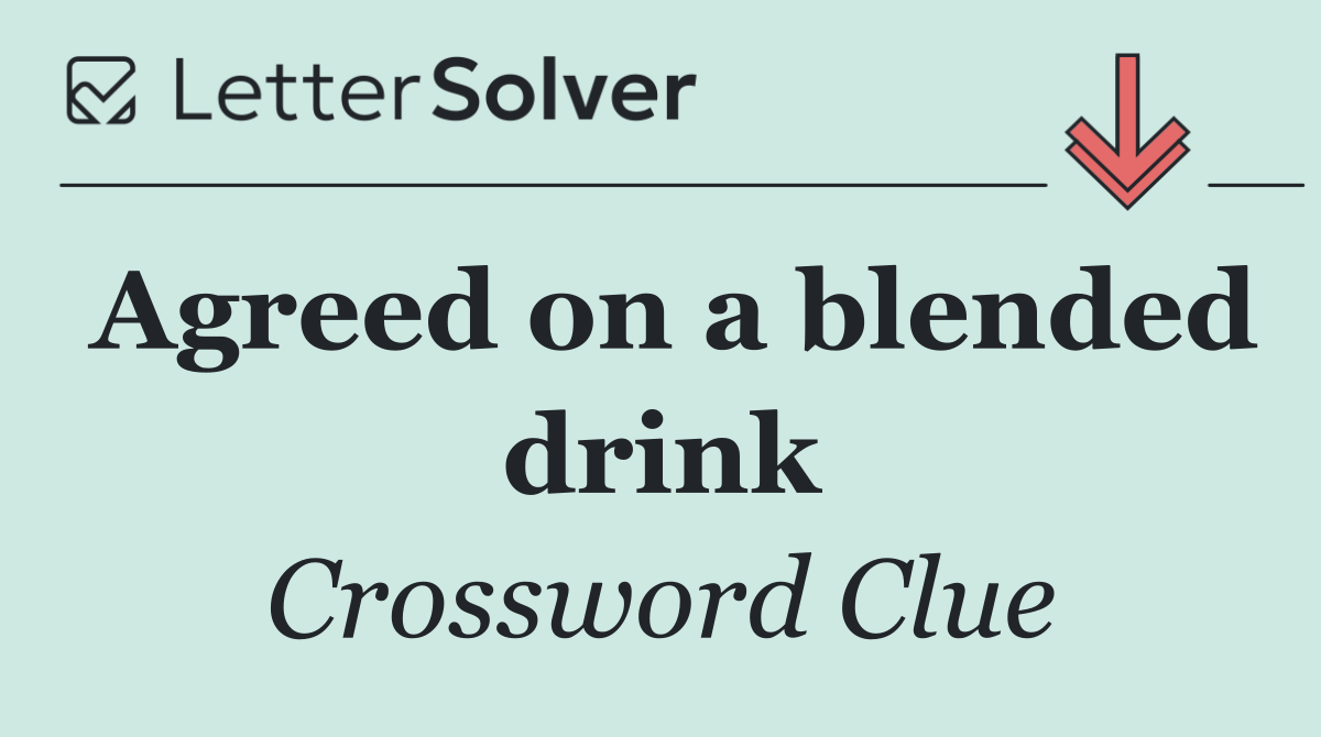 Agreed on a blended drink