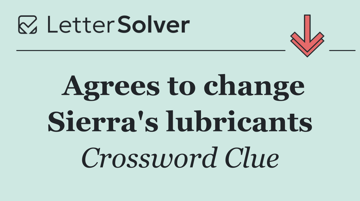 Agrees to change Sierra's lubricants