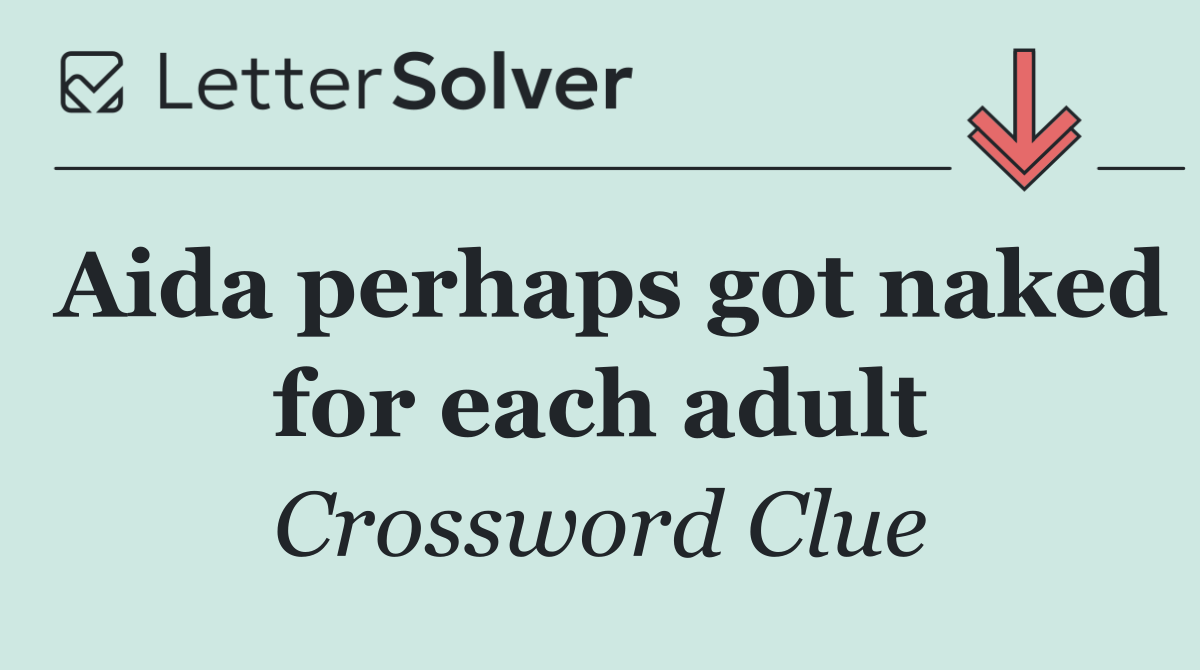 Aida perhaps got naked for each adult