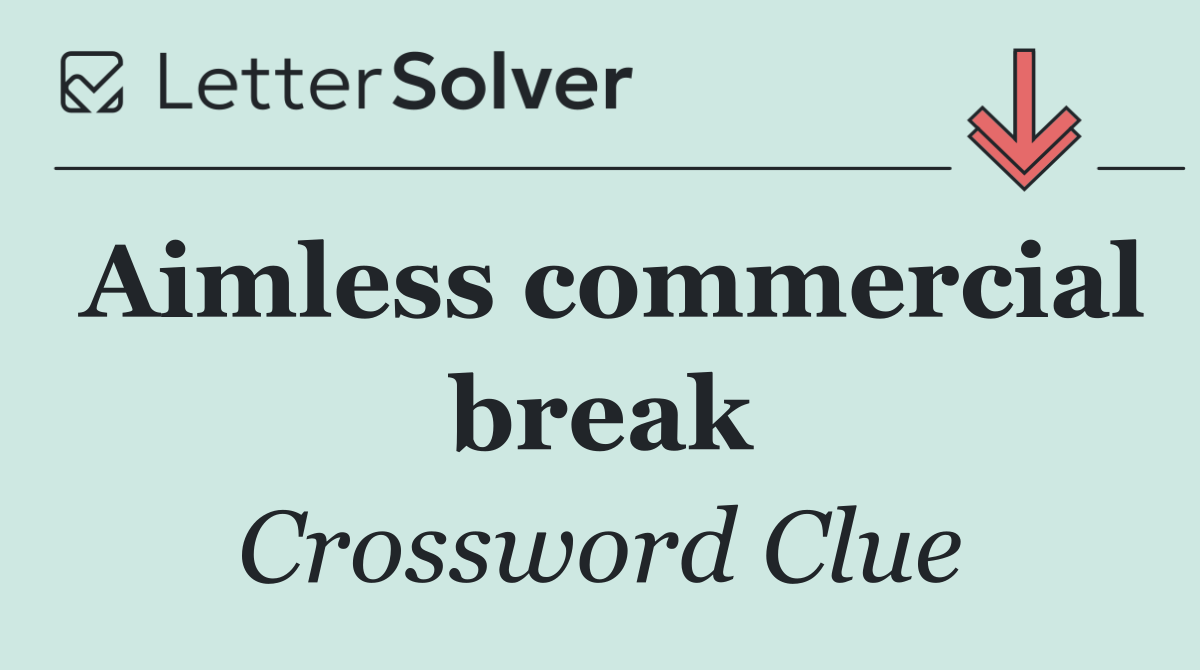 Aimless commercial break