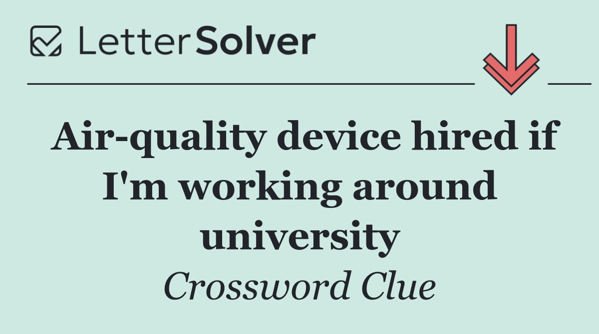 Air quality device hired if I'm working around university
