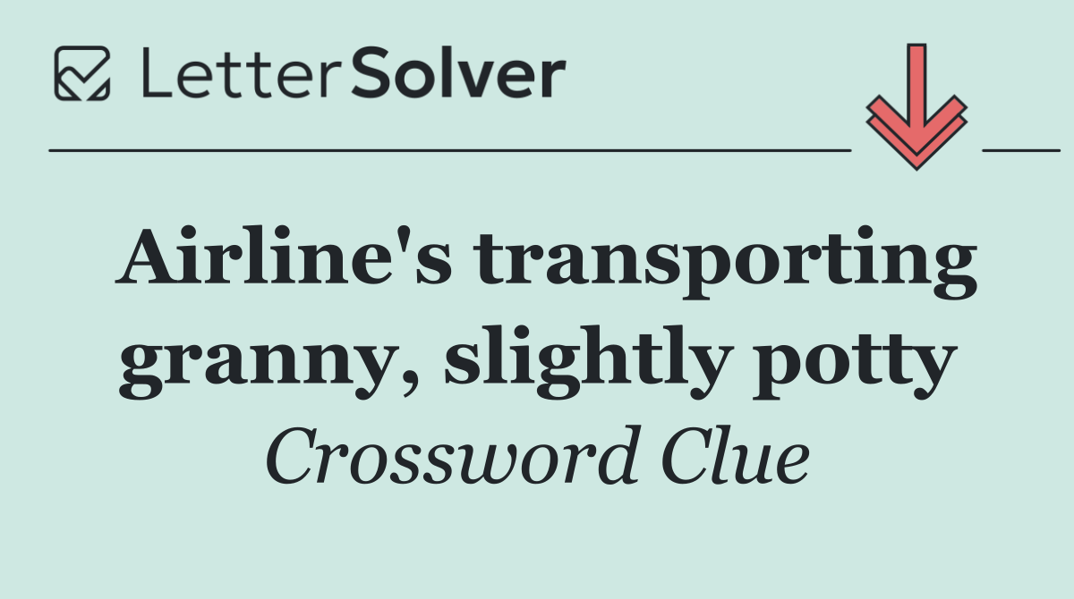 Airline's transporting granny, slightly potty