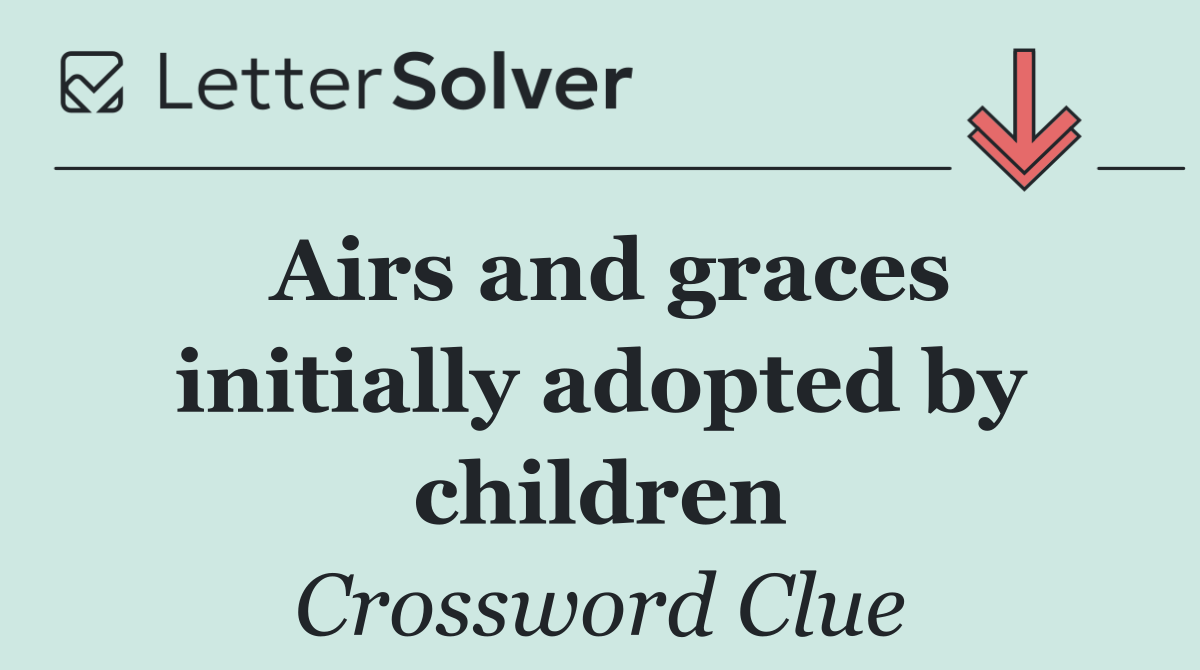 Airs and graces initially adopted by children
