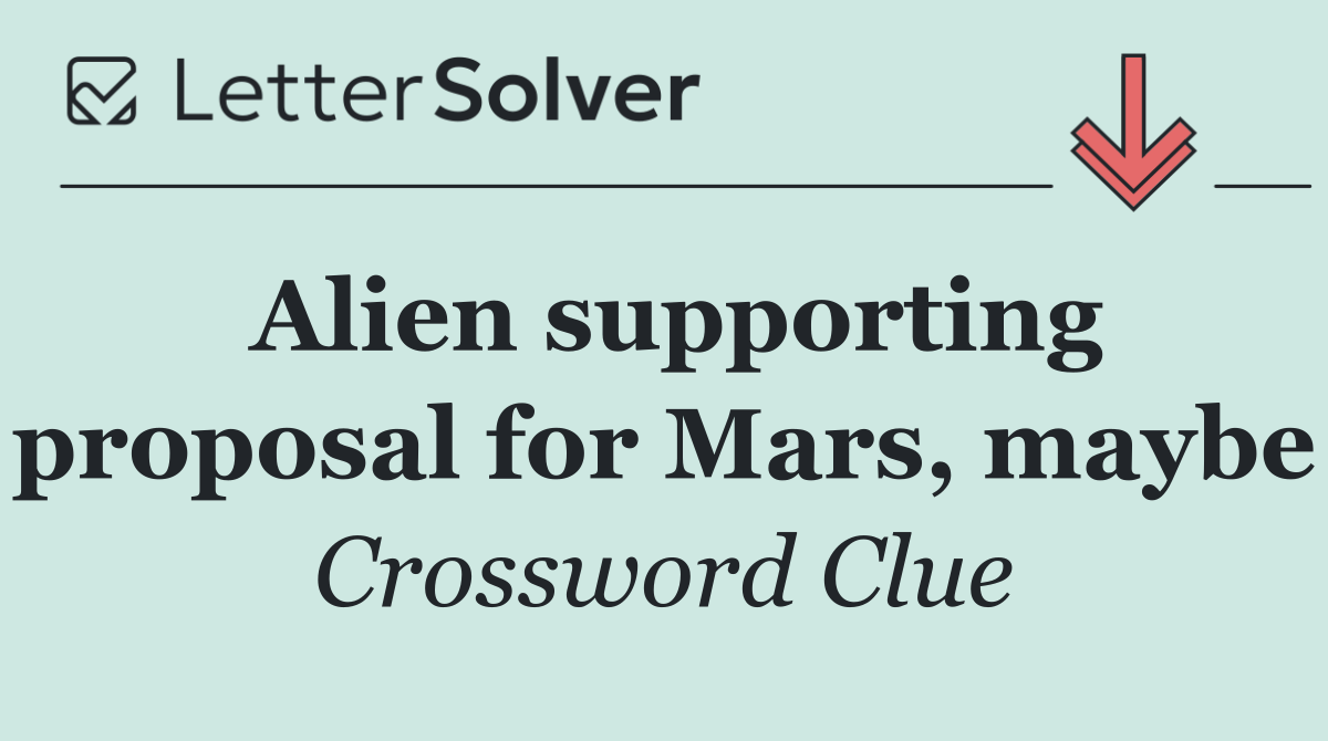Alien supporting proposal for Mars, maybe