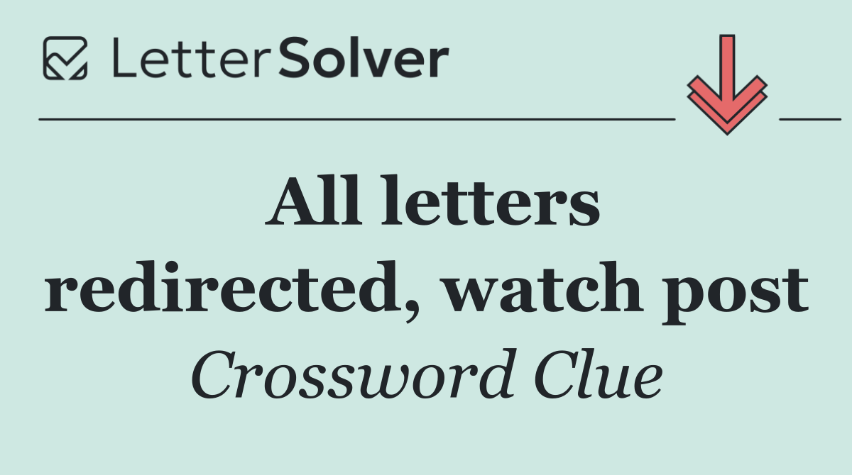 All letters redirected, watch post