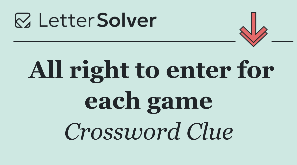 All right to enter for each game