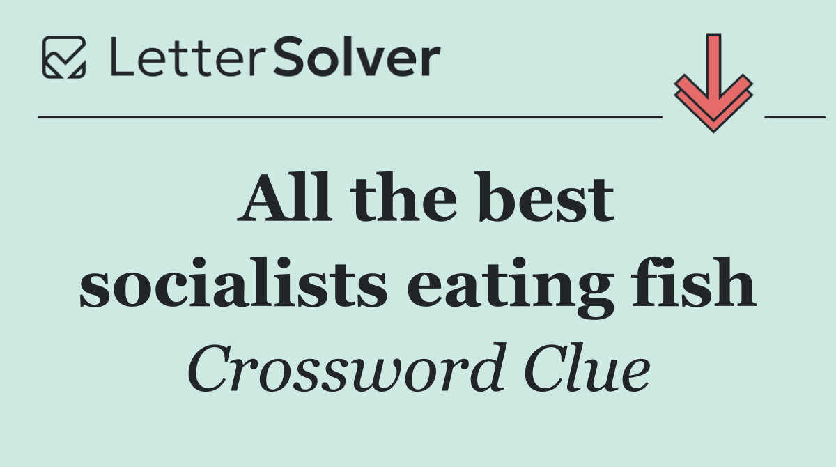 All the best socialists eating fish