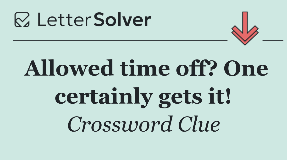 Allowed time off? One certainly gets it!