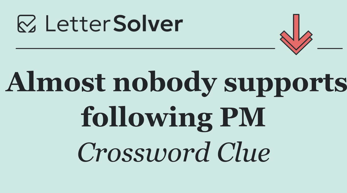 Almost nobody supports following PM